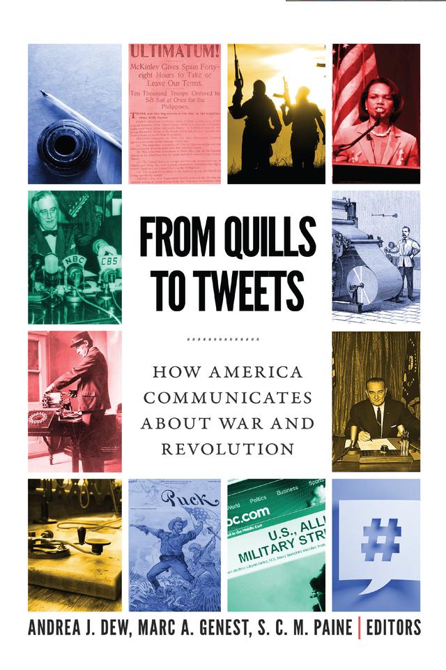 From Quills to Tweets by Andrea J. Dew, Bruce A. Elleman, Craig Whiteside, David Kaiser, David Silbey, Haroro Ingram, J. Lee Thompson, Judith Baroody, Marc A. Genest, Martin J. Manning, Matthew C. DuPée, Michelle Getchell, Mike Carew, S. C. M. Paine, Steven Casey, Thomas H. Johnson, Troy Bickham