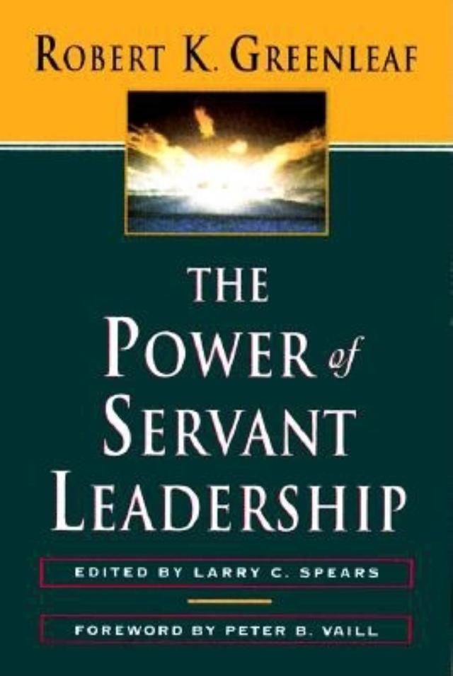 The Power of Servant-Leadership by Larry C. Spears, Peter B. Vaill, Robert K. Greenleaf