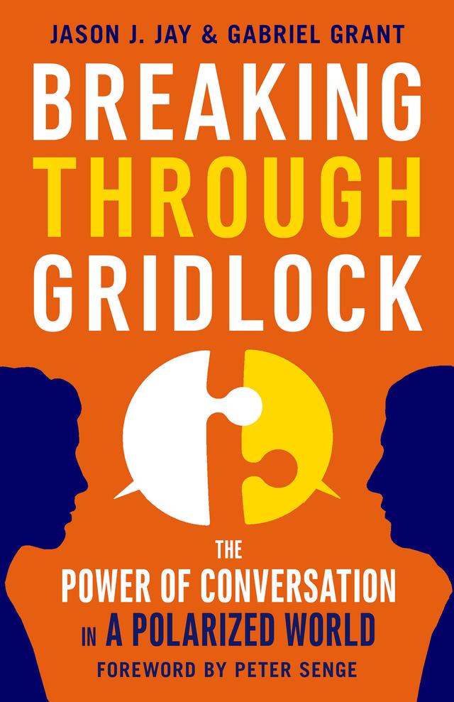 Breaking Through Gridlock by Gabriel Grant, Jason Jay, Peter Senge