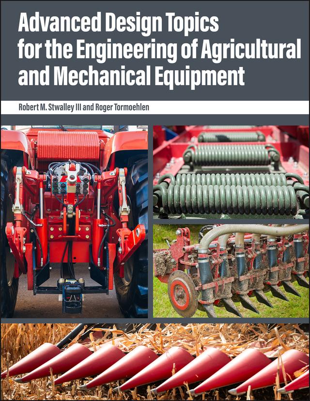 Advanced Design Topics for the Engineering of Agricultural and Mechanical Equipment by Robert M. Stwalley III, Roger Tormoehlen