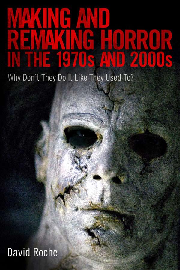 Making and Remaking Horror in the 1970s and 2000s by David Roche