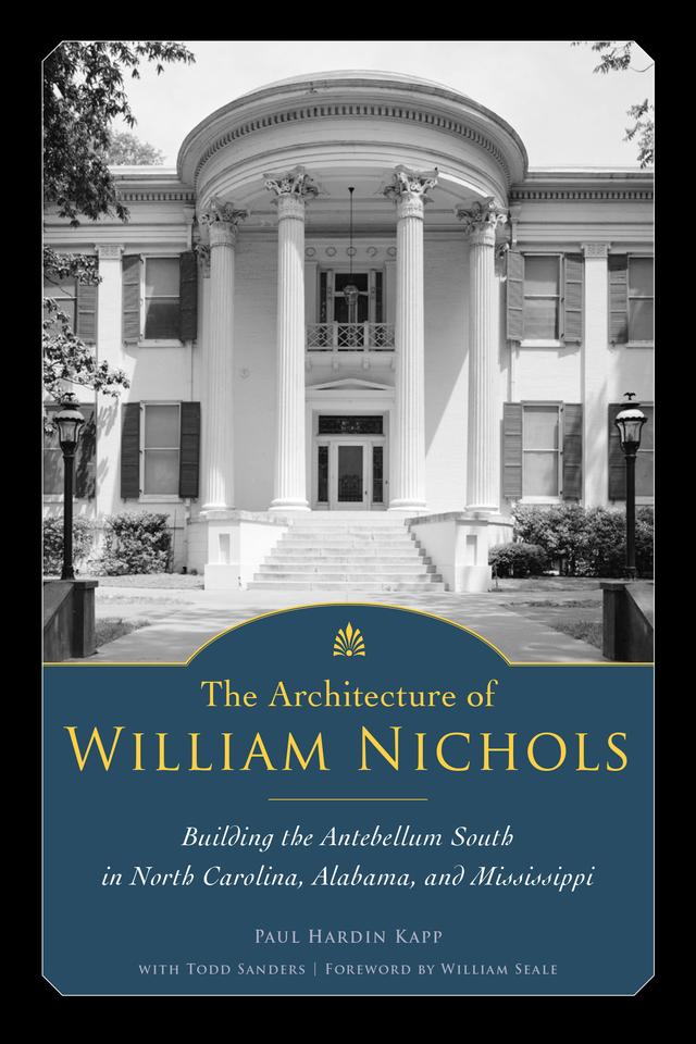 The Architecture of William Nichols by Paul Hardin Kapp, Todd Sanders, William Seale