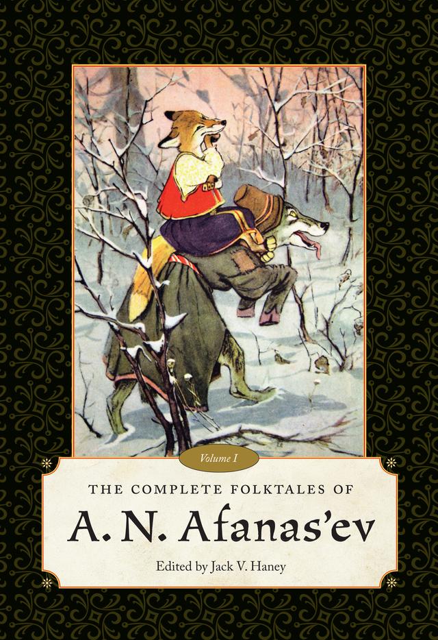 The Complete Folktales of A. N. Afanas’ev by Jack V. Haney