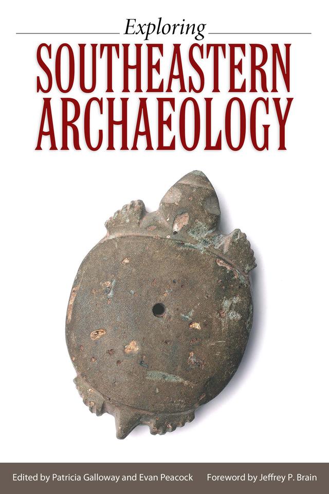 Exploring Southeastern Archaeology by Evan Peacock, Jeffrey P. Brain, Patricia K. Galloway