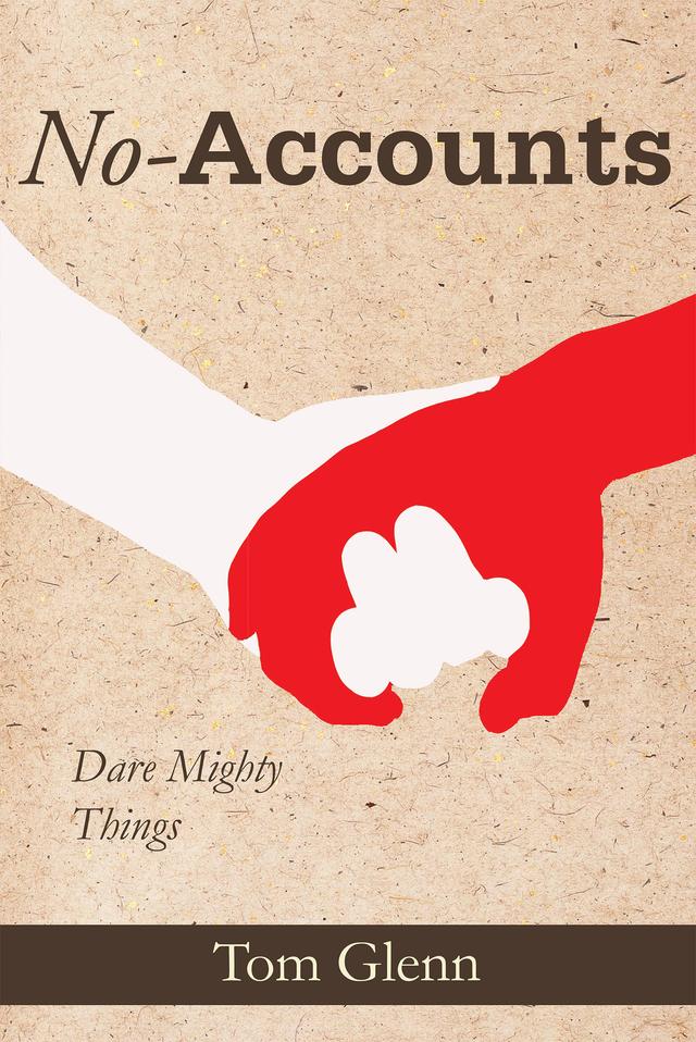 No-Accounts: Dare Mighty Things by Tom Glenn