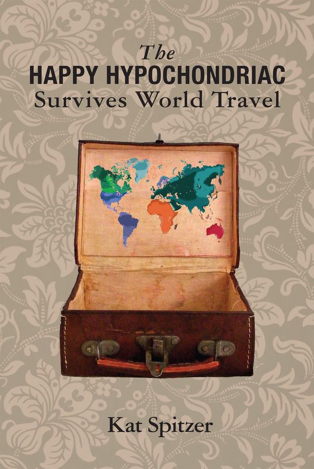 The Happy Hypochondriac Survives World Travel by Kat Spitzer