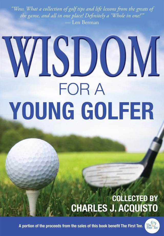 Wisdom for a Young Golfer by Charles J. Acquisto