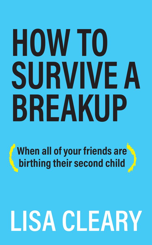 How to Survive a Breakup by Lisa Cleary