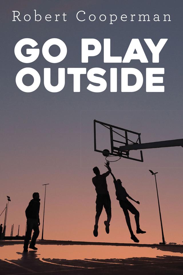 Go Play Outside by Robert Cooperman