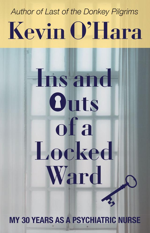 Ins and Outs of a Locked Ward by Kevin O'Hara