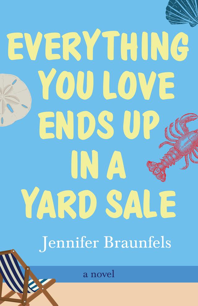 Everything You Love Ends Up in a Yard Sale by Jennifer Braunfels