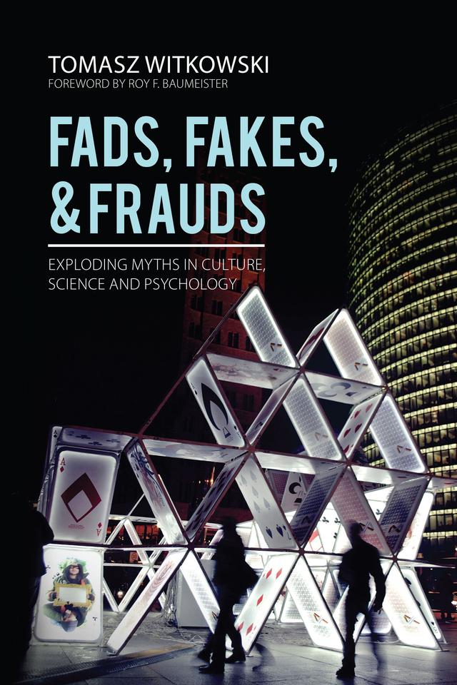 Fads, Fakes, and Frauds by Tomasz Witkowski, Ph.D., Foreword by Roy Baumeister, Translated by Ken Fleming