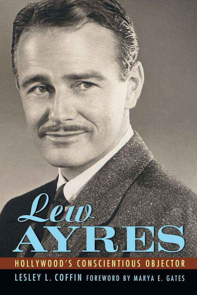 Lew Ayres by Lesley L. Coffin, Marya E. Gates