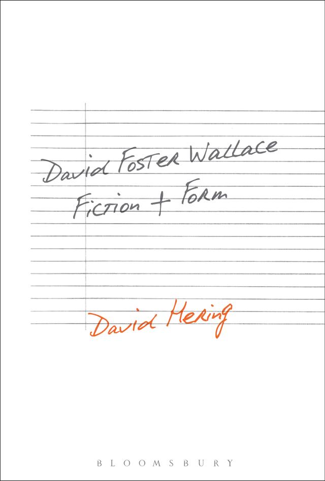 David Foster Wallace: Fiction and Form by David Hering