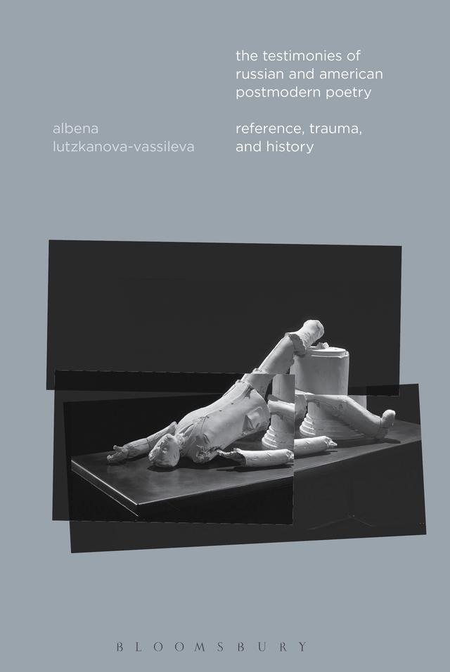 The Testimonies of Russian and American Postmodern Poetry by Albena Lutzkanova-Vassileva