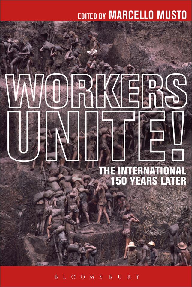 Workers Unite! by Marcello Musto