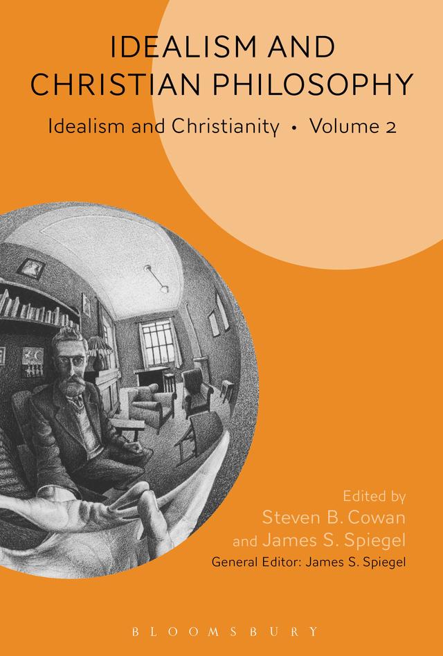Idealism and Christian Philosophy by James S. Spiegel, Steven B. Cowan