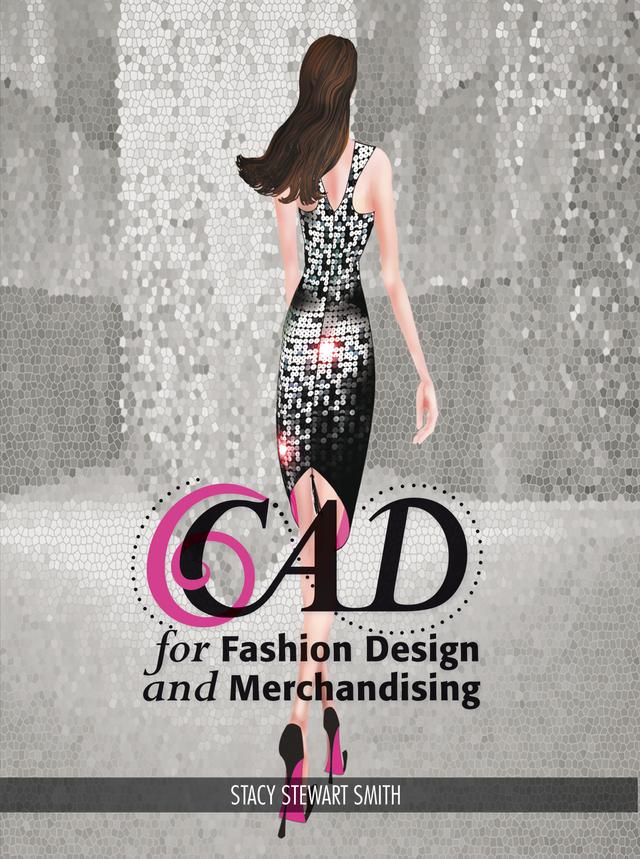 CAD for Fashion Design and Merchandising by Stacy Stewart Smith