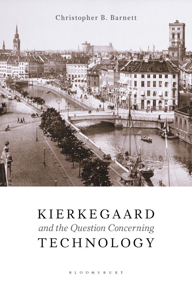 Kierkegaard and the Question Concerning Technology by Christopher B. Barnett