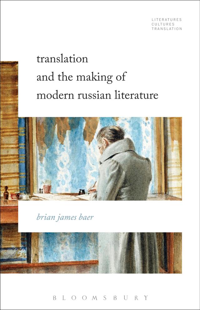 Translation and the Making of Modern Russian Literature by Brian James Baer