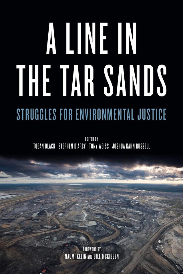 Line in the Tar Sands by Bill McKibben, Joshua Kahn, Naomi Klein, Stephen D'Arcy, Toban Black, Tony Weis