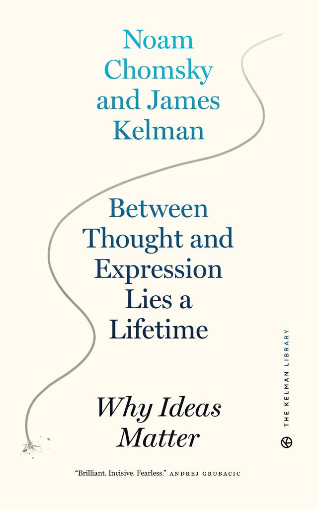 Between Thought and Expression Lies a Lifetime by James Kelman, Noam Chomsky