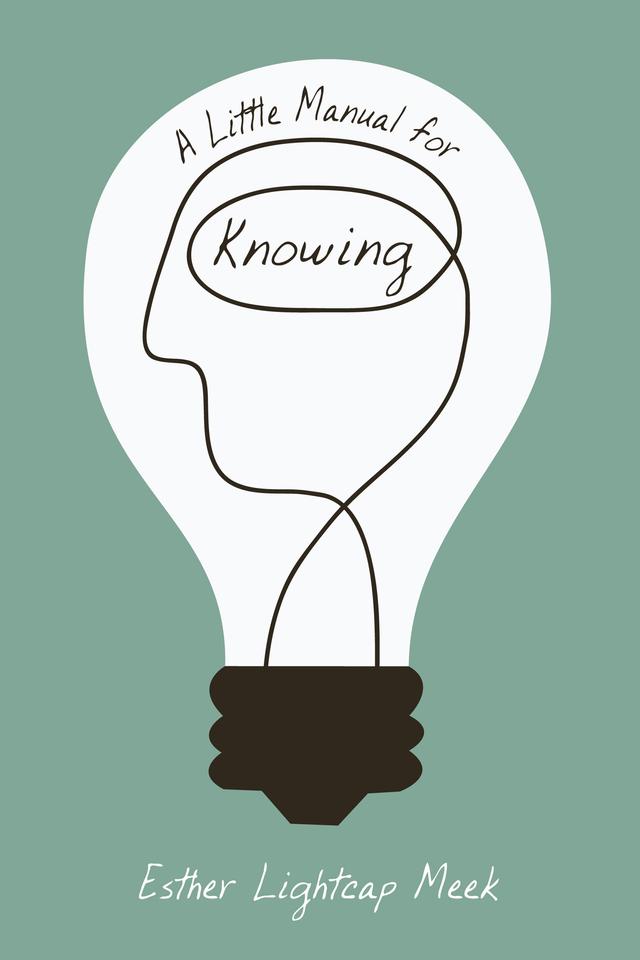 A Little Manual for Knowing by Esther Lightcap Meek