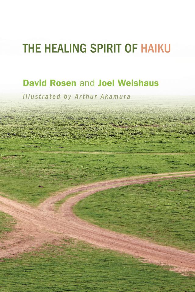 The Healing Spirit of Haiku by Arthur Akamura, David H. Rosen, Joel Weishaus