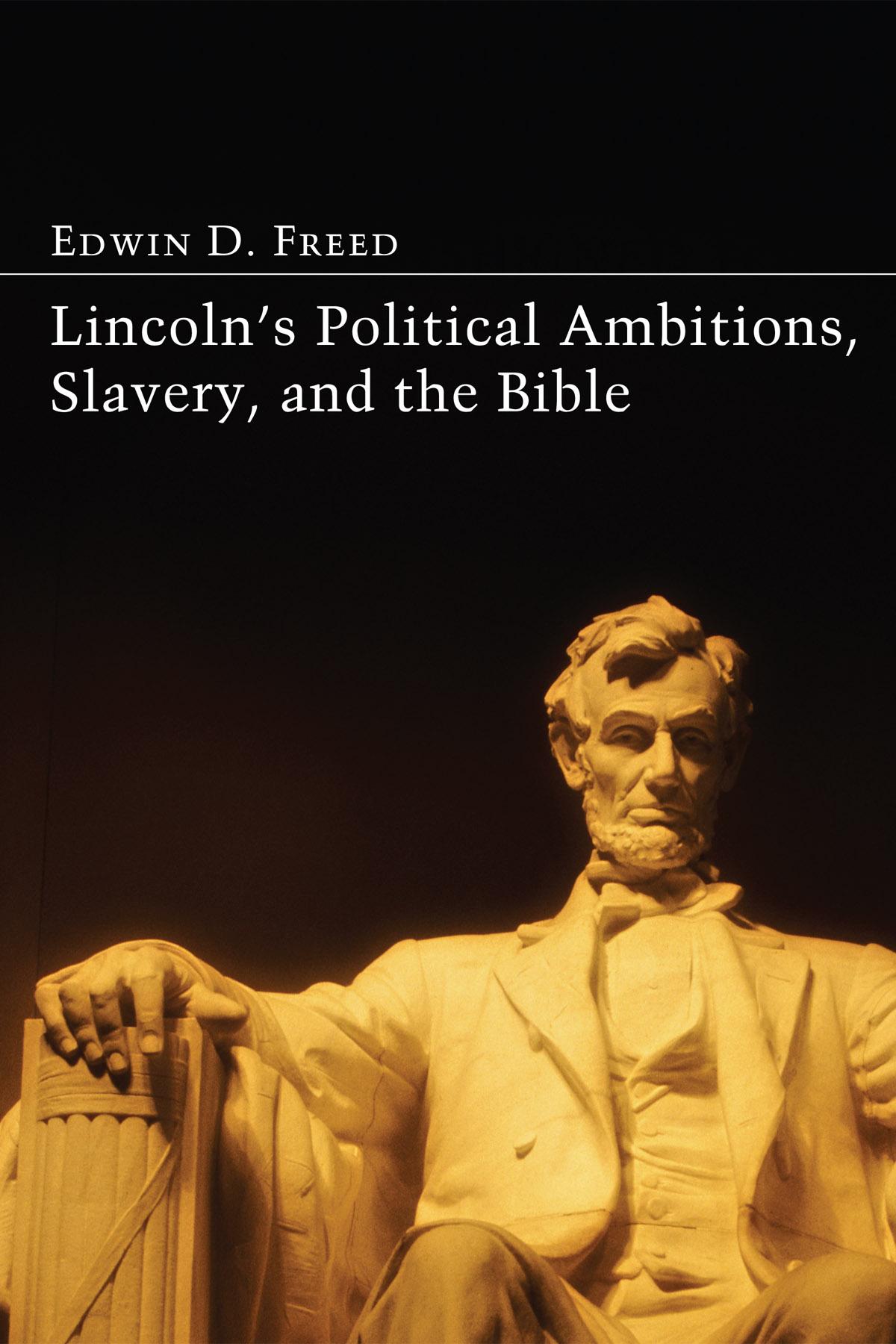 Lincoln’s Political Ambitions, Slavery, and the Bible