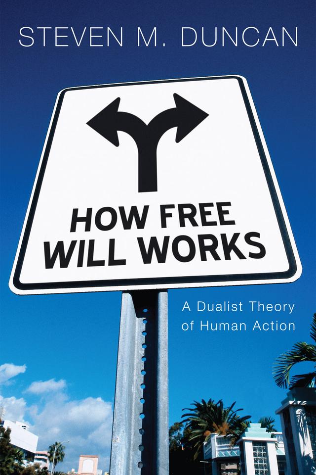 How Free Will Works by Steven M. Duncan