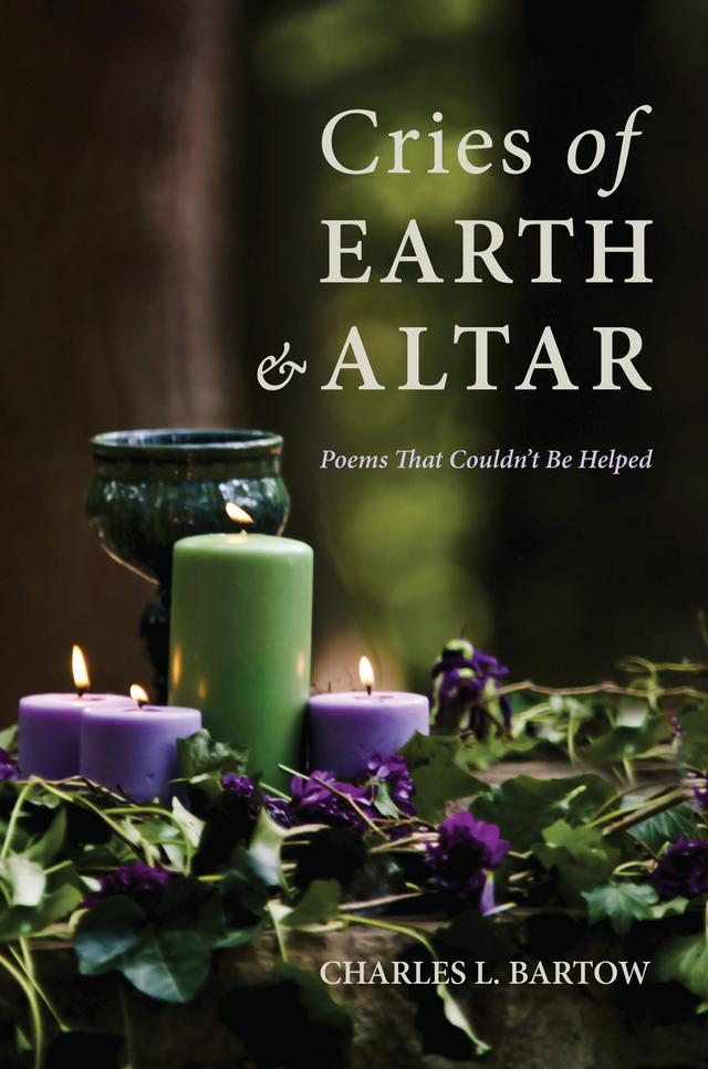 Cries of Earth and Altar by Charles L. Bartow