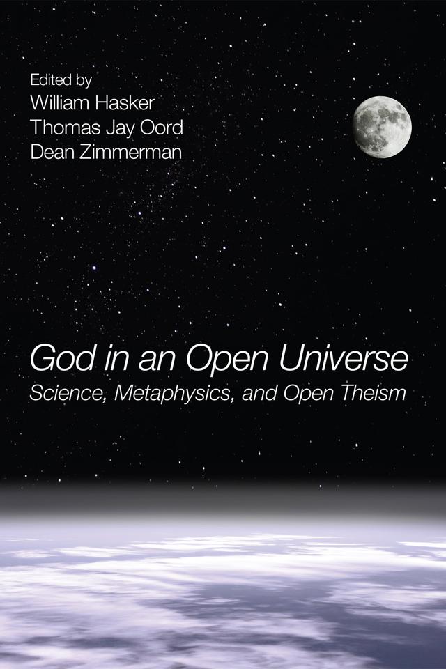 God in an Open Universe by Dean Zimmerman, Thomas Jay Oord, William Hasker