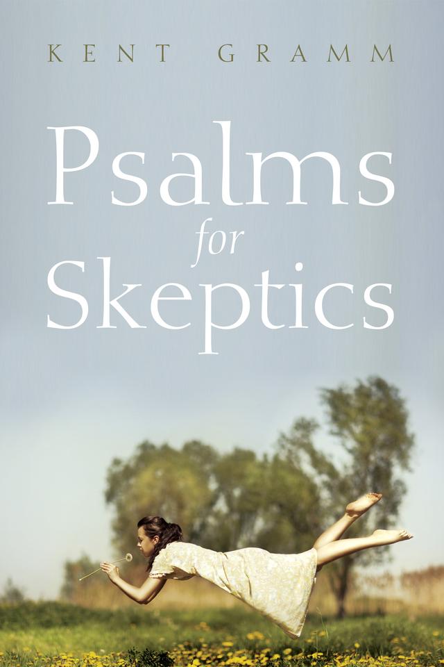 Psalms for Skeptics by Kent Gramm