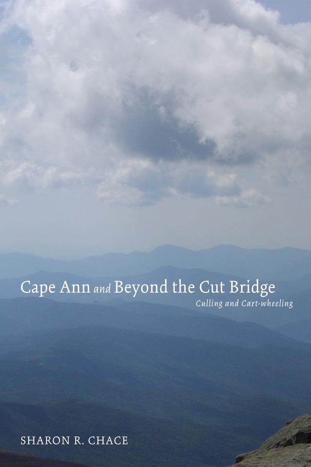 Cape Ann and Beyond the Cut Bridge by Sharon R. Chace