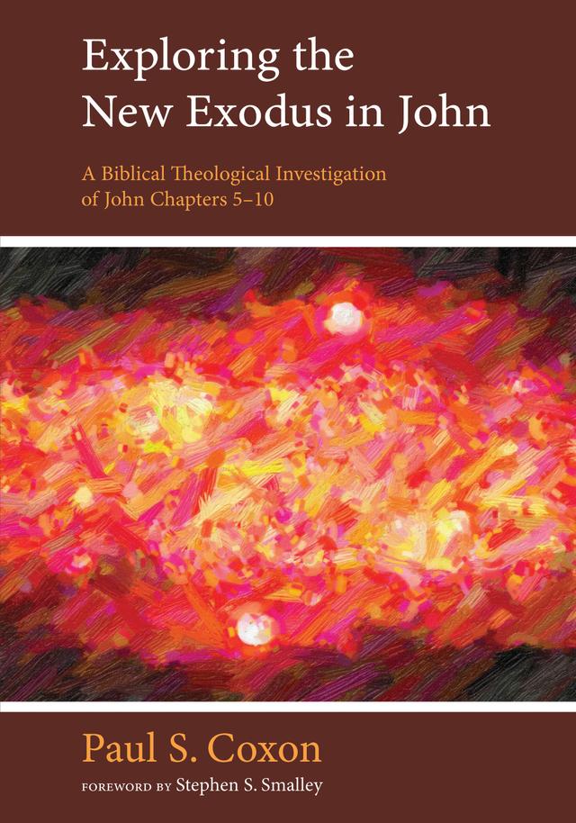 Exploring the New Exodus in John by Paul S. Coxon, Stephen S. Smalley