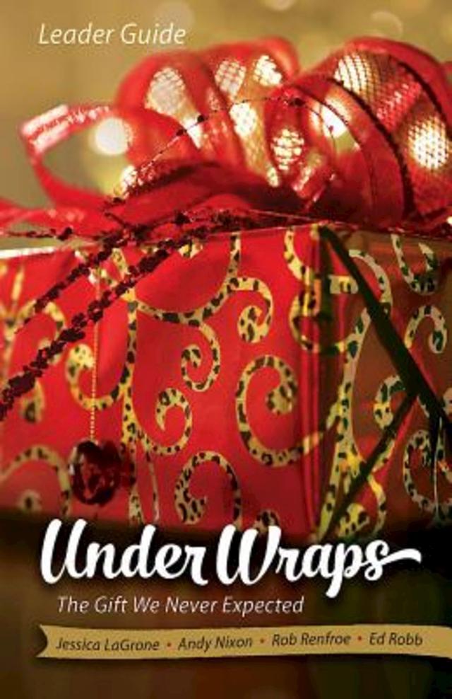Under Wraps Leader Guide by Andy Nixon, Ed Robb, Jessica LaGrone, Rob Renfroe