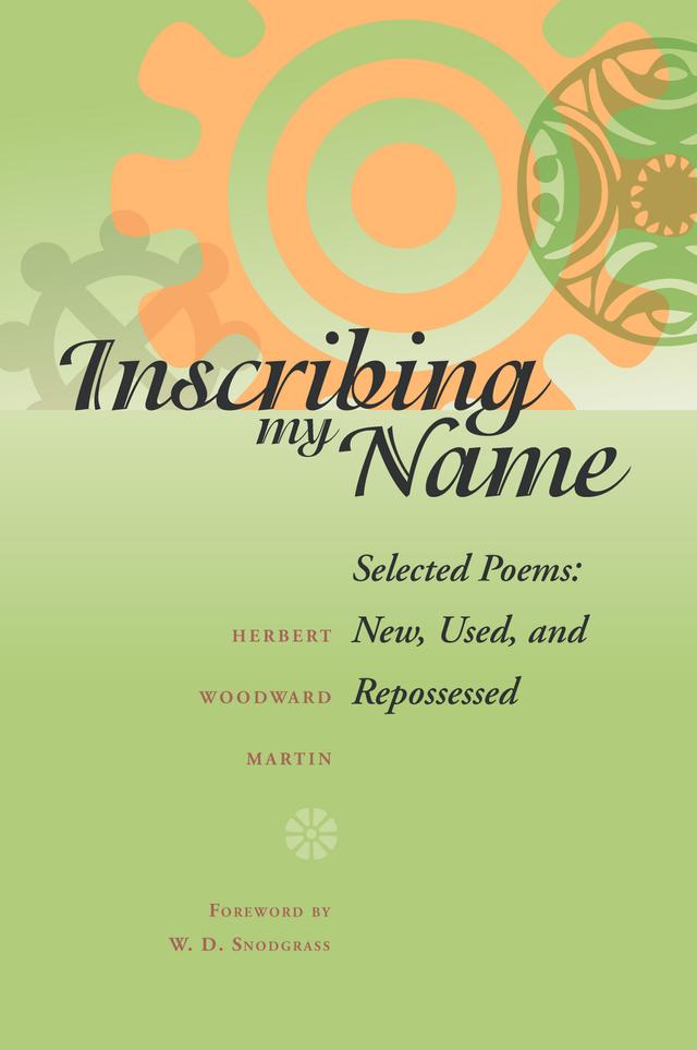 Inscribing My Name by Herbert Woodward Martin, W. D. Snodgrass