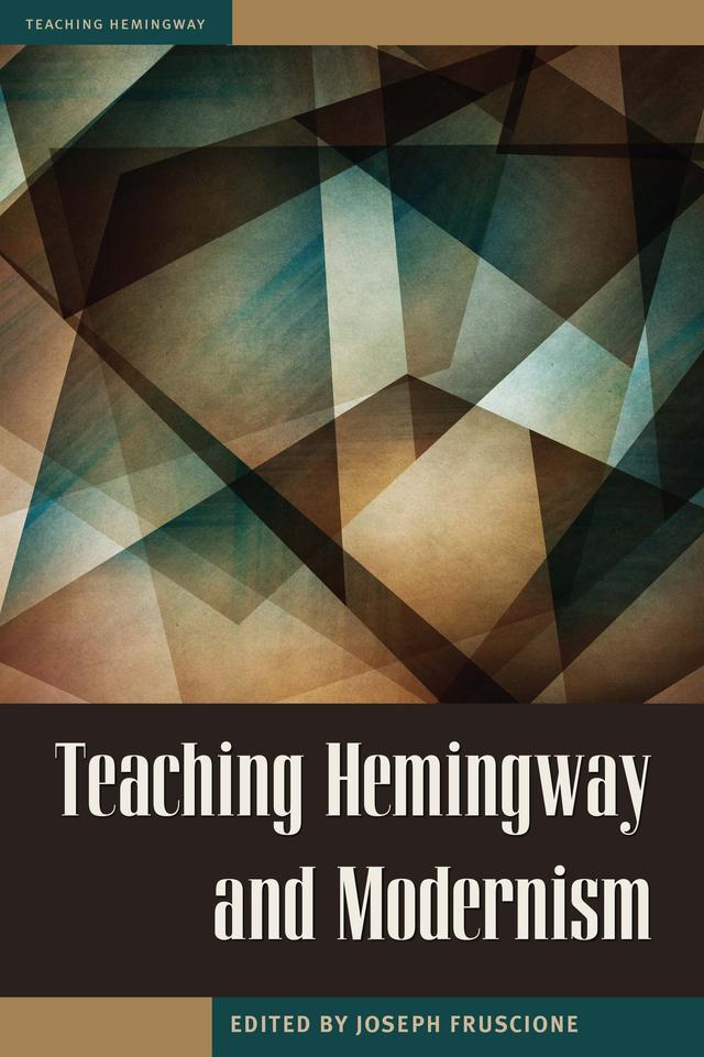 Teaching Hemingway and Modernism by Joseph Fruscione