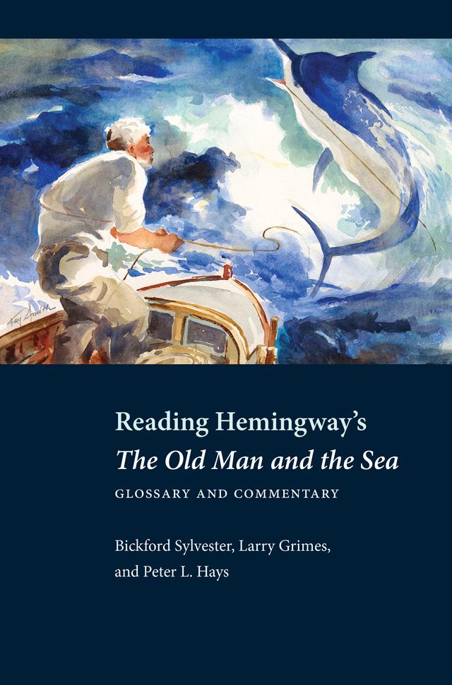 Reading Hemingway’s The Old Man and the Sea by Bickford Sylvester, Larry Grimes
