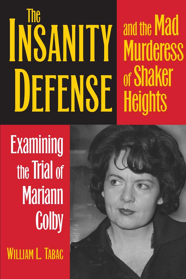 The Insanity Defense and the Mad Murderess of Shaker Heights by William L. Tabac