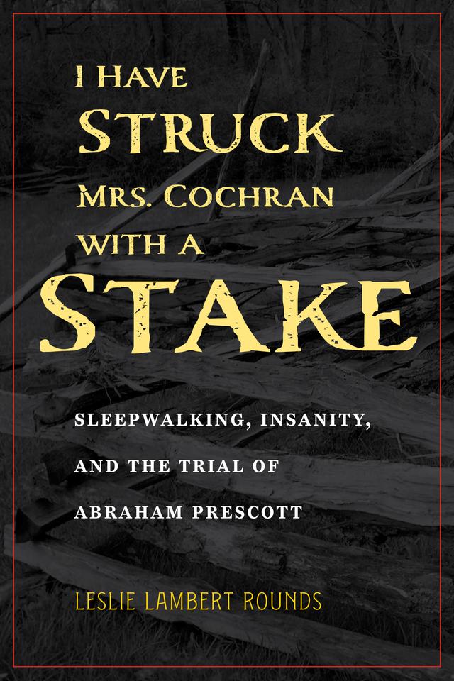 I Have Struck Mrs. Cochran with a Stake by Leslie Lambert Rounds