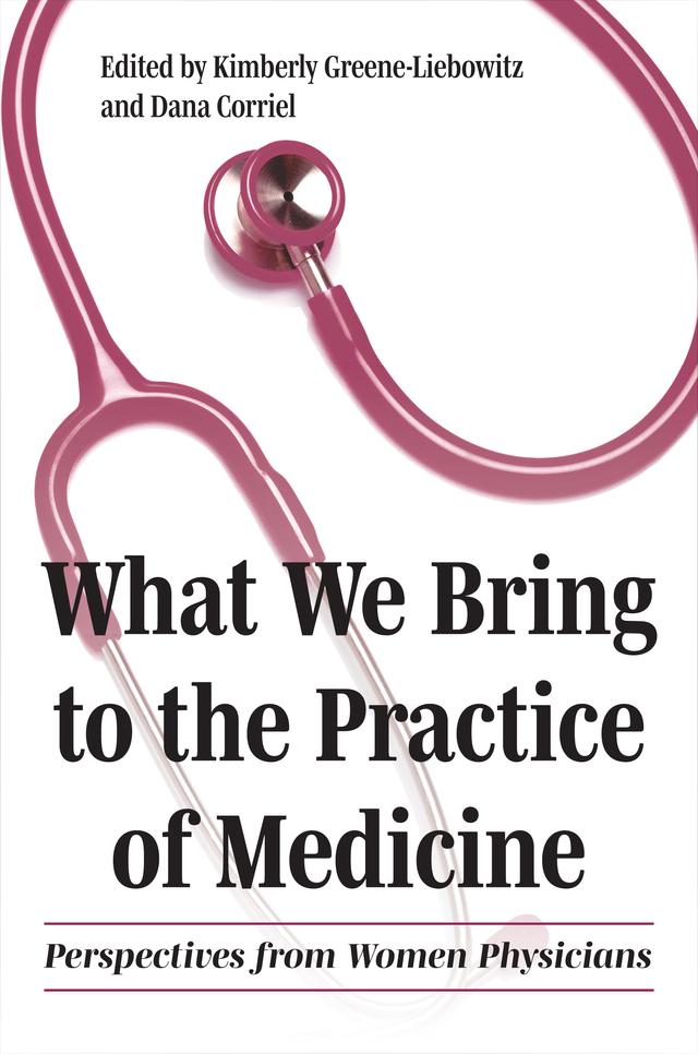 What We Bring to the Practice of Medicine by Dana Corriel, Kimberly Greene-Liebowitz