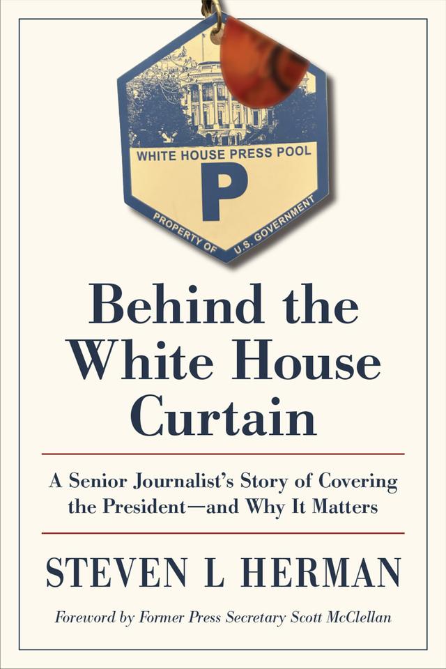 Behind the White House Curtain by Scott McClellan, Steven L Herman