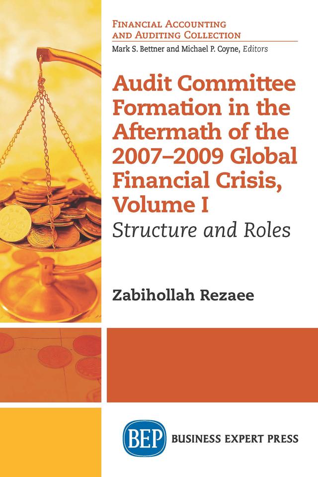 Audit Committee Formation in the Aftermath of 2007-2009 Global Financial Crisis, Volume I by Zabihollah Rezaee