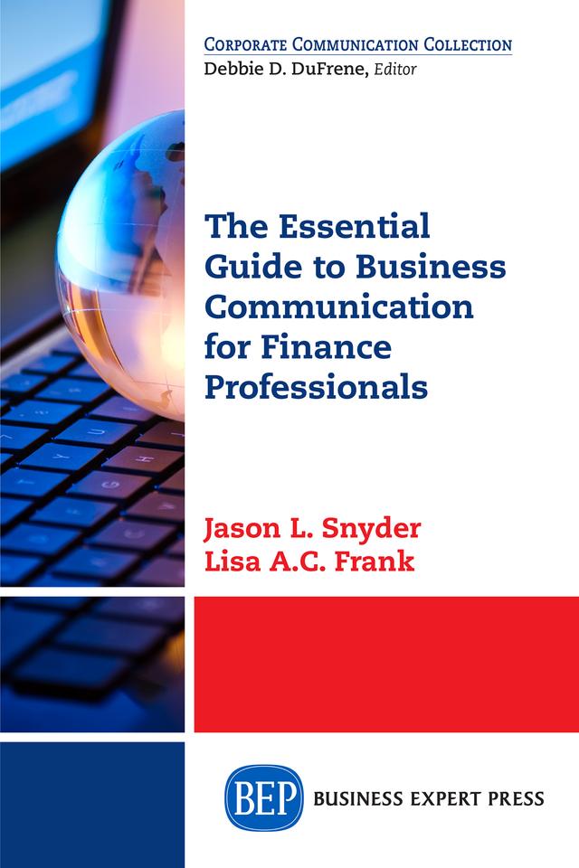 The Essential Guide to Business Communication for Finance Professionals by Jason L. Snyder, Lisa A.C. Frank
