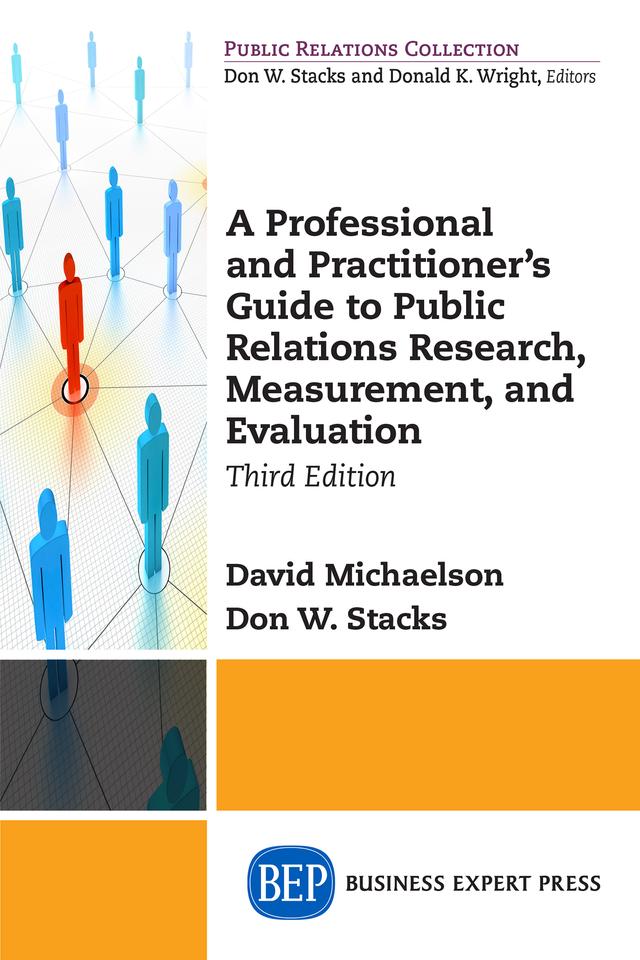 A Professional and Practitioner's Guide to Public Relations Research, Measurement, and Evaluation by David Michaelson, Don W. Stacks