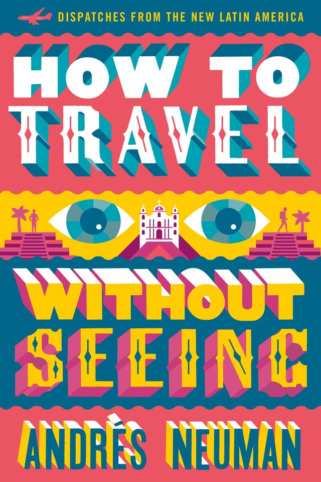 How to Travel without Seeing by Andrés Neuman, Jeffrey Lawrence