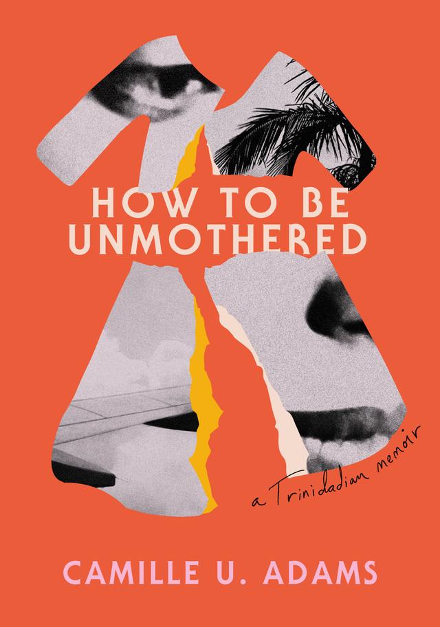 How to Be Unmothered by Camille U. Adams