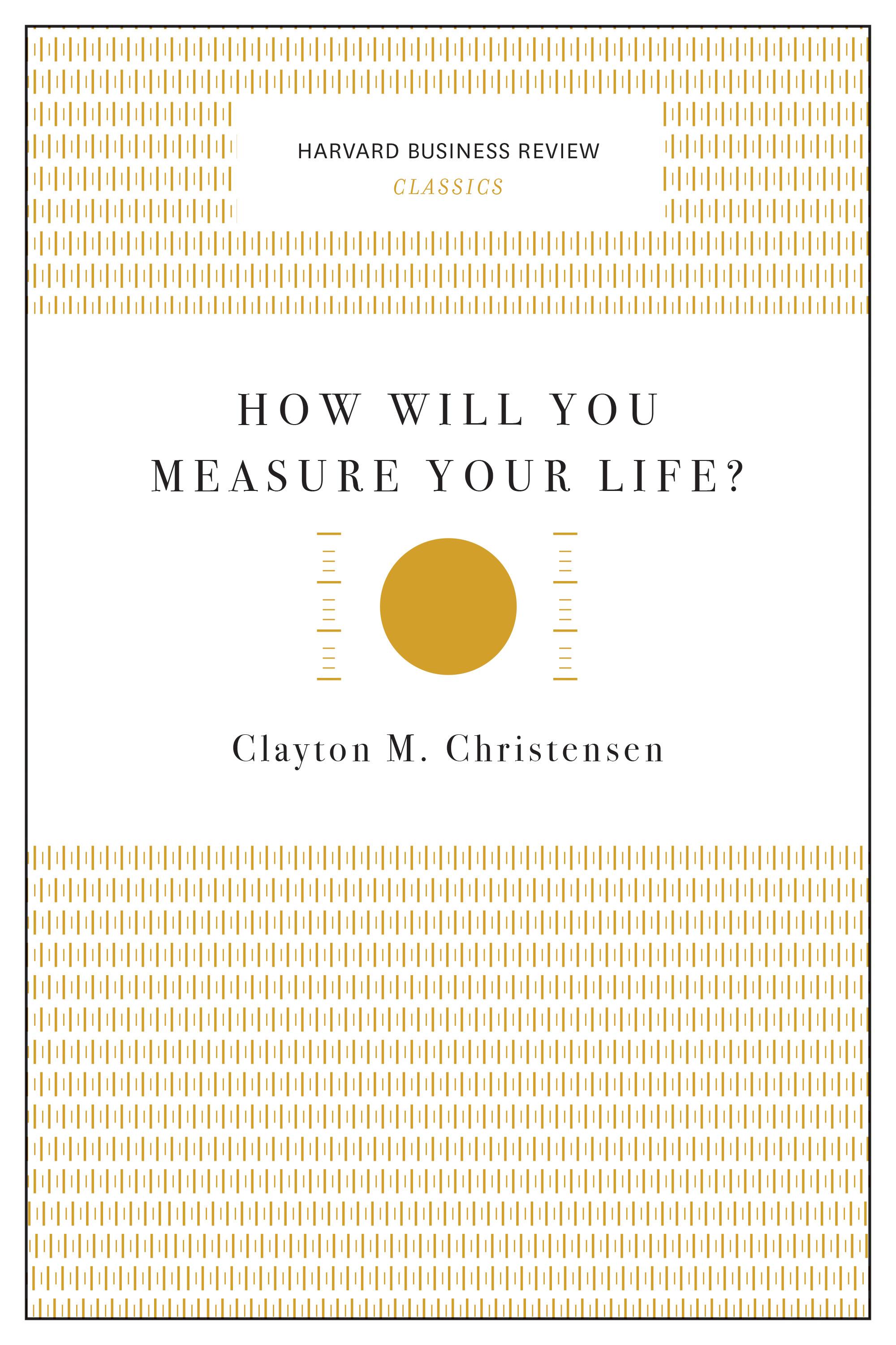 How Will You Measure Your Life? (Harvard Business Review Classics)
