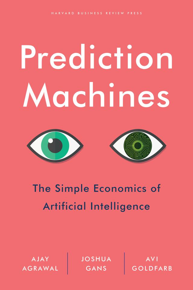 Prediction Machines by Ajay Agrawal, Avi Goldfarb, Joshua Gans